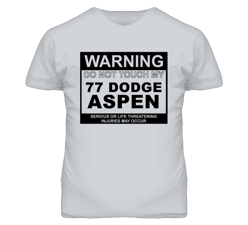 Warning Do Not Touch My 1977 Dodge Aspen Funny Car T Shirt
