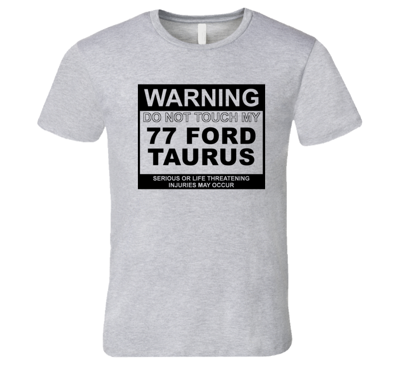 Warning Do Not Touch My 1977 Taurus Funny Car T Shirt