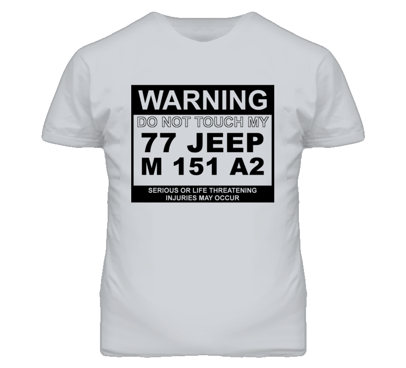 Warning Do Not Touch My 1977 M 151 A2 Funny Car T Shirt