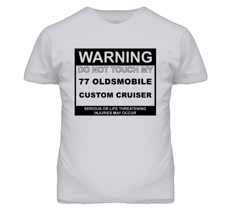 Warning Do Not Touch My 1977 Oldsmobile Custom Cruiser Funny Car T Shi