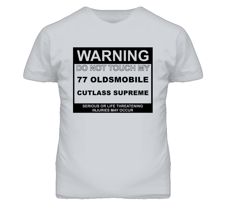 Warning Do Not Touch My 1977 Oldsmobile Cutlass Supreme Funny Car T Sh