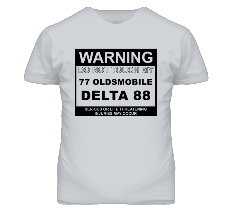Warning Do Not Touch My 1977 Oldsmobile Delta 88 Funny Car T Shirt