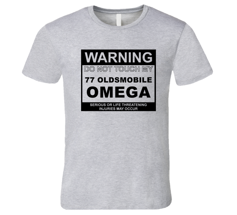 Warning Do Not Touch My 1977 Oldsmobile Omega Funny Car T Shirt
