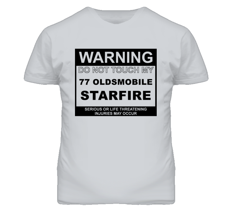 Warning Do Not Touch My 1977 Oldsmobile Starfire Funny Car T Shirt