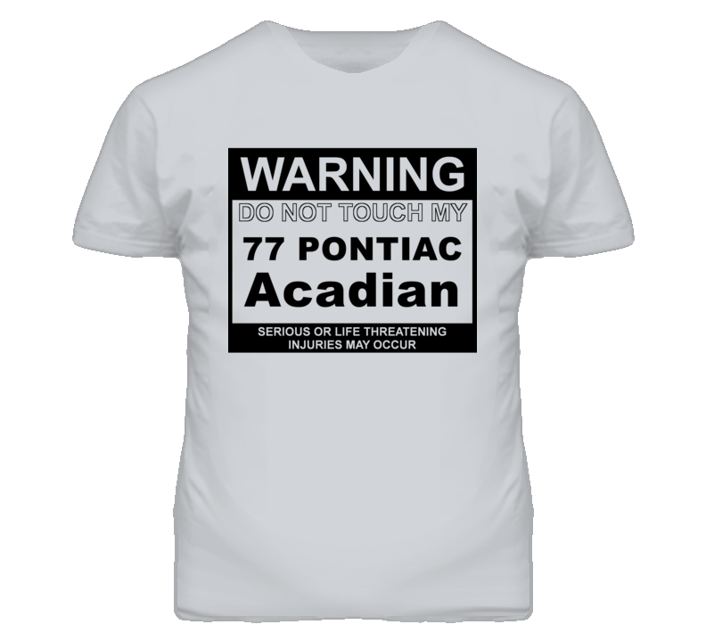 Warning Do Not Touch My 1977 Pontiac Acadian Funny Car T Shirt