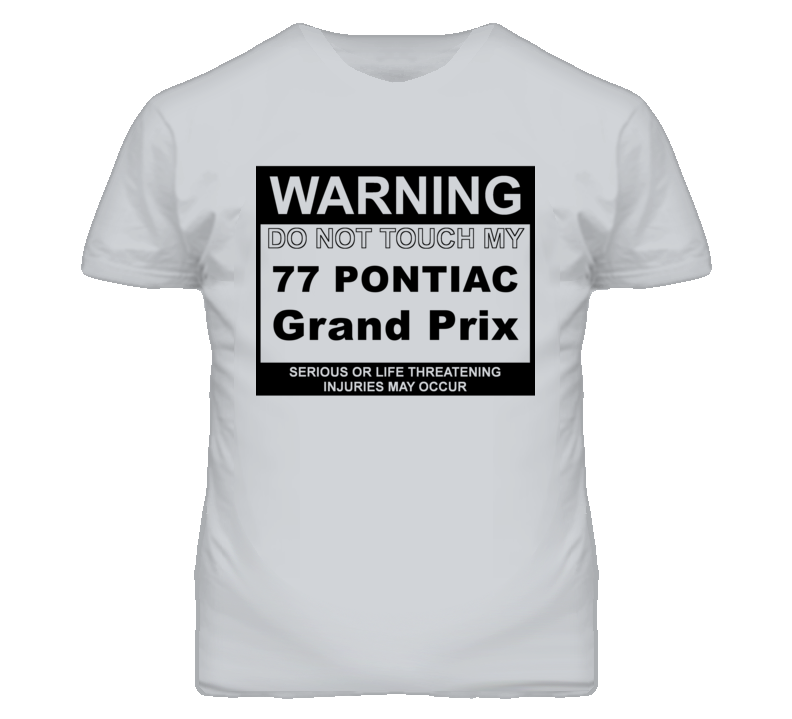 Warning Do Not Touch My 1977 Pontiac Grand Prix Funny Car T Shirt