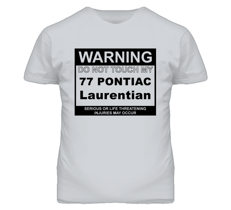 Warning Do Not Touch My 1977 Pontiac Laurentian Funny Car T Shirt
