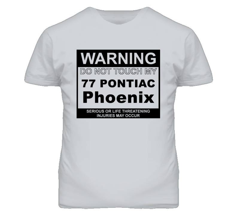 Warning Do Not Touch My 1977 Pontiac Phoenix Funny Car T Shirt