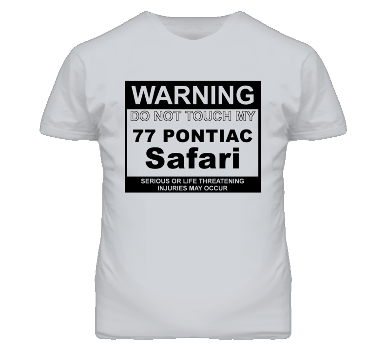 Warning Do Not Touch My 1977 Pontiac Safari Funny Car T Shirt