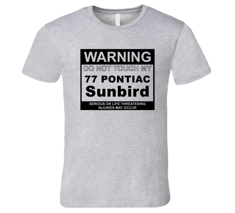 Warning Do Not Touch My 1977 Pontiac Sunbird Funny Car T Shirt