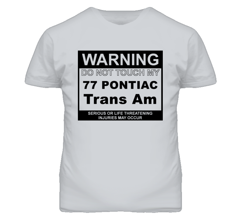 Warning Do Not Touch My 1977 Pontiac Trans Am Funny Car T Shirt