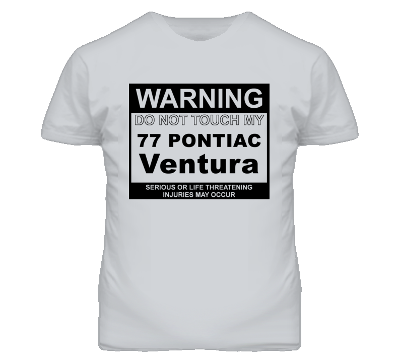 Warning Do Not Touch My 1977 Pontiac Ventura Funny Car T Shirt