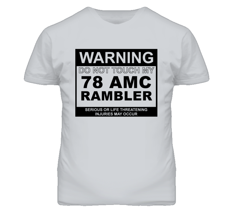 Warning Do Not Touch My 1978 AMC RAMBLER Funny Car T Shirt