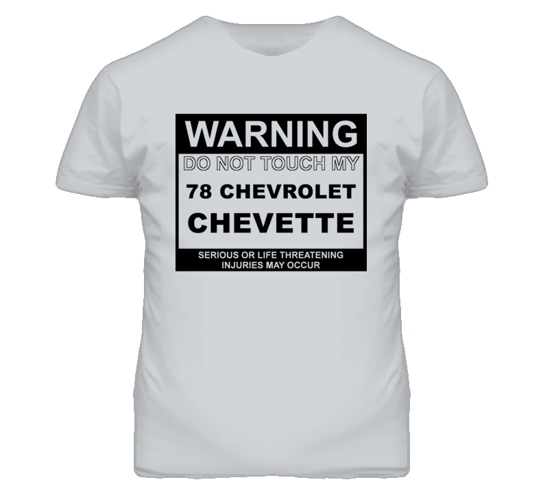 Warning Do Not Touch My 1978 Chevy Chevette Funny Car T Shirt