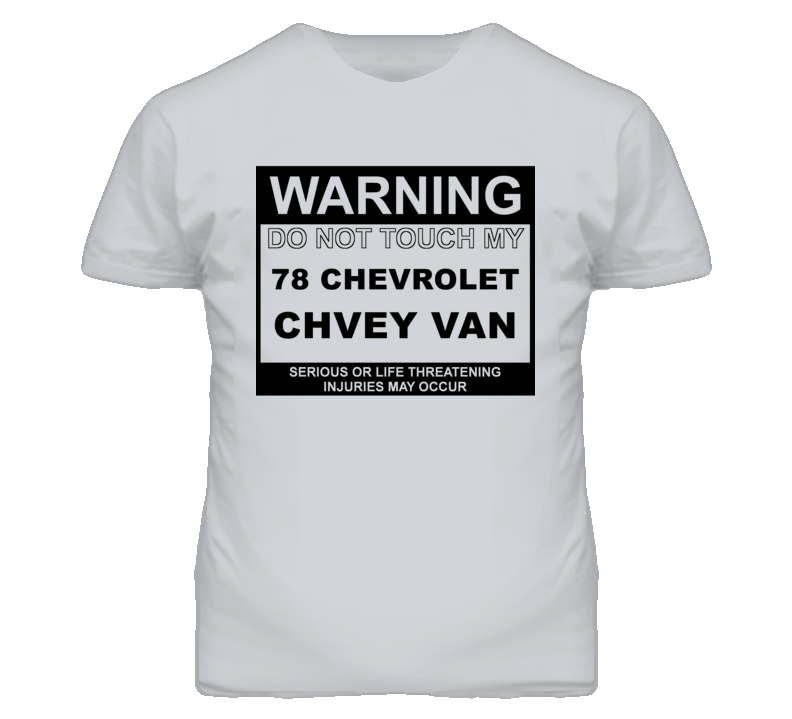 Warning Do Not Touch My 1978 Chevy Van Funny Car T Shirt