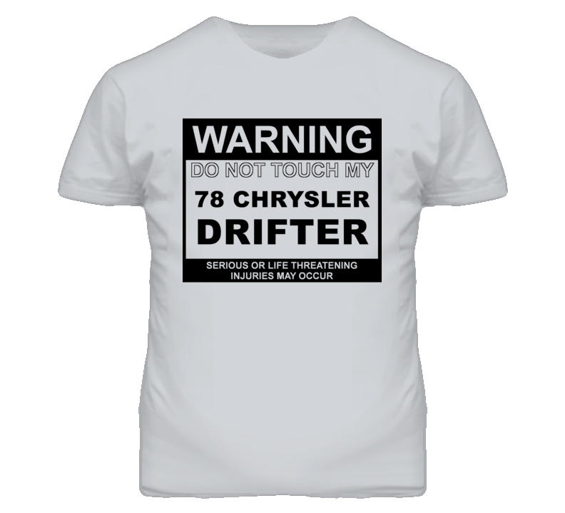 Warning Do Not Touch My 1978 Chrysler Drifter Funny Car T Shirt