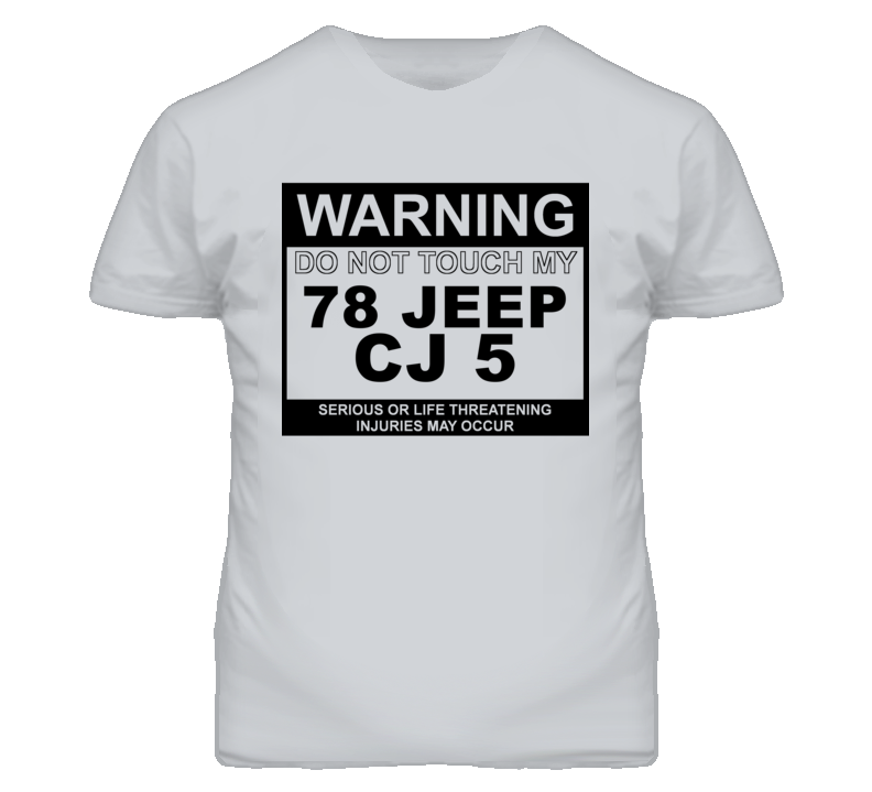 Warning Do Not Touch My 1978 CJ 5 Funny Car T Shirt