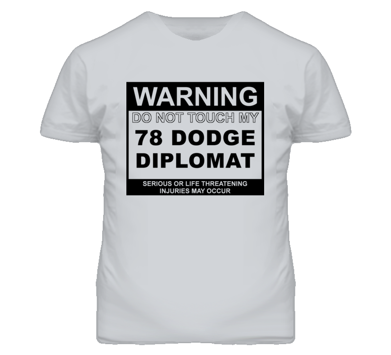 Warning Do Not Touch My 1978 Dodge Diplomat Funny Car T Shirt