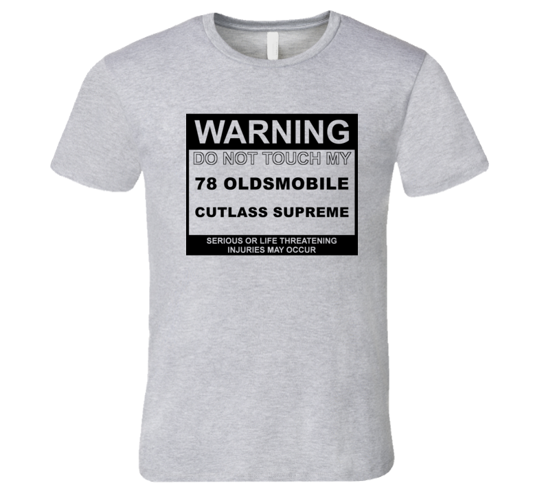 Warning Do Not Touch My 1978 Oldsmobile Cutlass Supreme Funny Car T Shirt