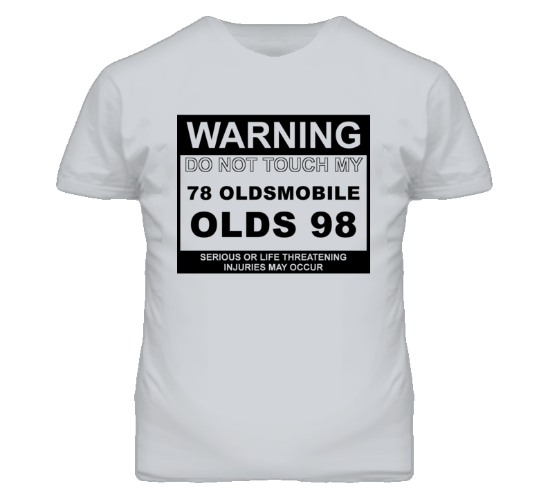 Warning Do Not Touch My 1978 Oldsmobile Olds 98 Funny Car T Shirt
