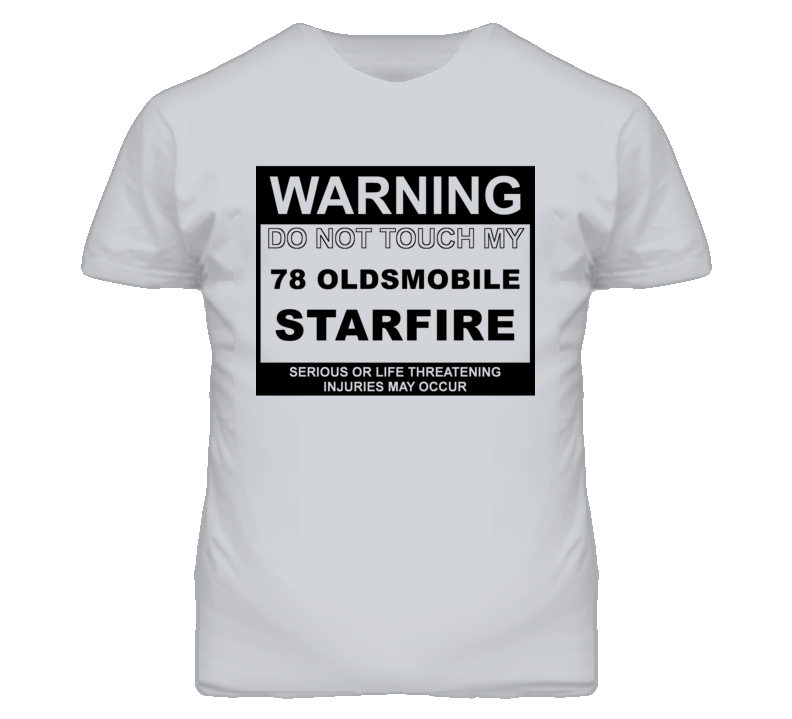 Warning Do Not Touch My 1978 Oldsmobile Starfire Funny Car T Shirt
