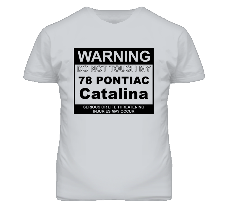 Warning Do Not Touch My 1978 Pontiac Catalina Funny Car T Shirt