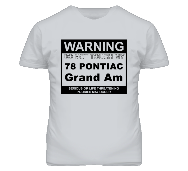 Warning Do Not Touch My 1978 Pontiac Grand Am Funny Car T Shirt