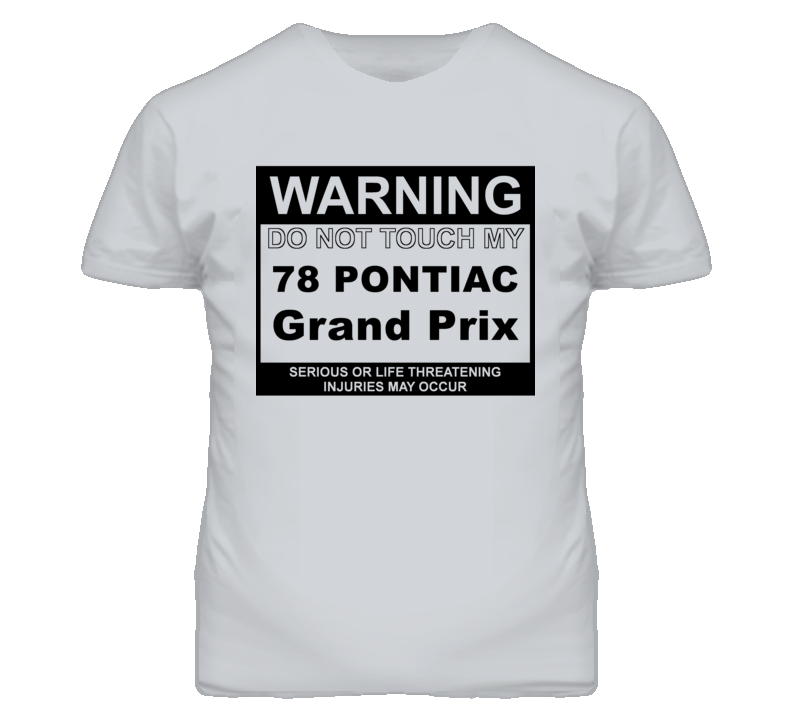 Warning Do Not Touch My 1978 Pontiac Grand Prix Funny Car T Shirt