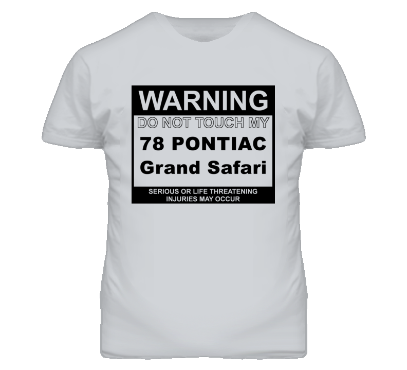 Warning Do Not Touch My 1978 Pontiac Grand Safari Funny Car T Shirt