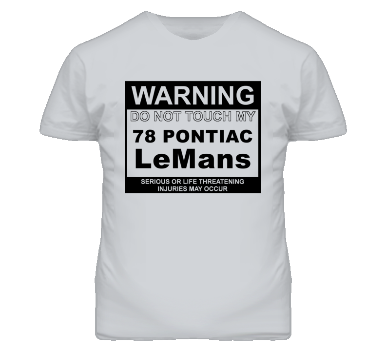 Warning Do Not Touch My 1978 Pontiac LeMans Funny Car T Shirt