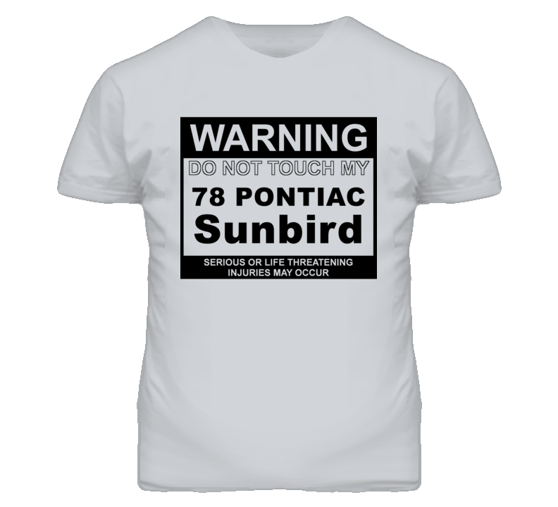 Warning Do Not Touch My 1978 Pontiac Sunbird Funny Car T Shirt