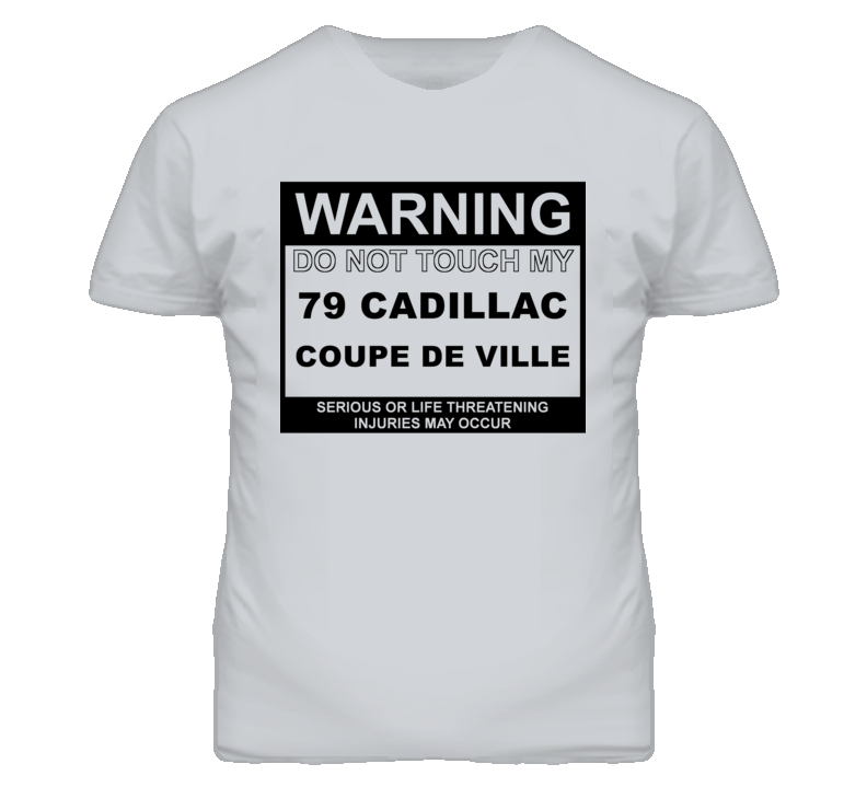Warning Do Not Touch My 1979 Cadillac Coupe De Ville Funny Car T Shirt