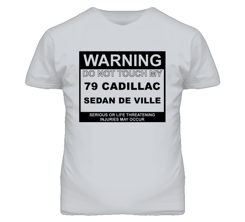 Warning Do Not Touch My 1979 Cadillac Sedan De Ville Funny Car T Shirt