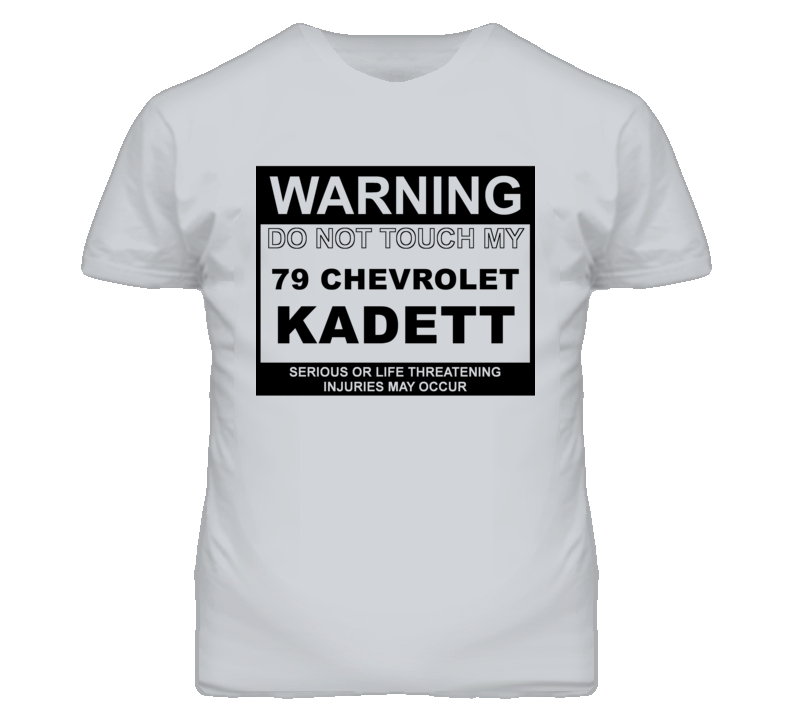 Warning Do Not Touch My 1979 Chevy Kadett Funny Car T Shirt