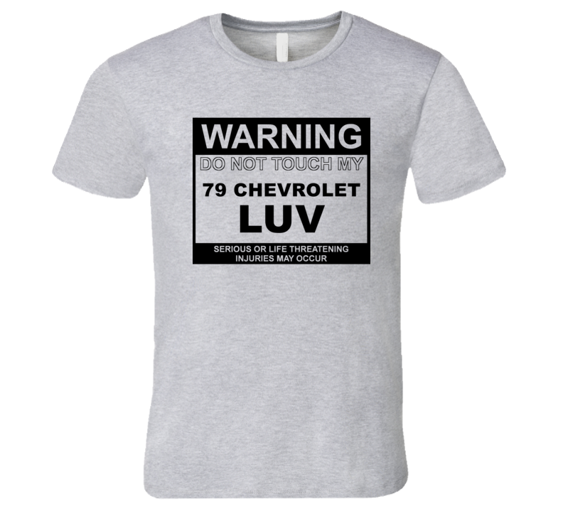 Warning Do Not Touch My 1979 Chevy LUV Funny Car T Shirt