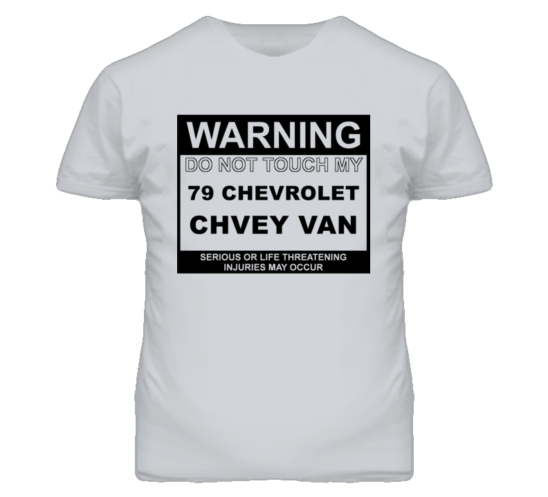 Warning Do Not Touch My 1979 Chevy Van Funny Car T Shirt