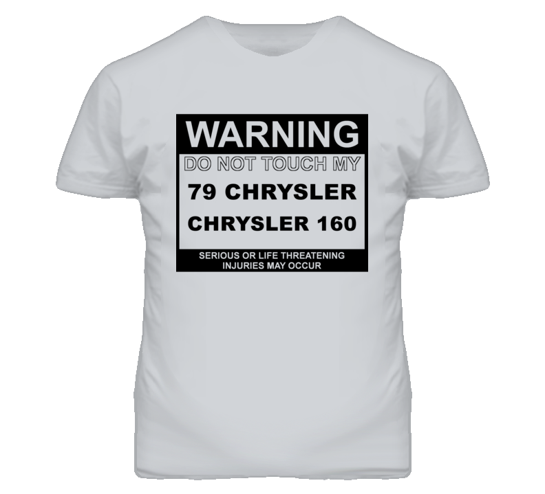 Warning Do Not Touch My 1979 Chrysler 160 Funny Car T Shirt