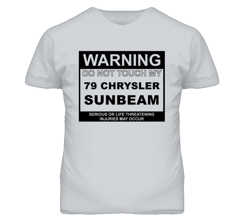 Warning Do Not Touch My 1979 Chrysler Sunbeam Funny Car T Shirt