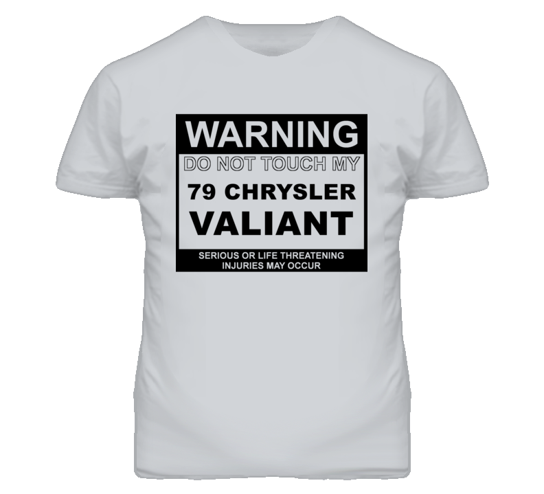 Warning Do Not Touch My 1979 Chrysler Valiant Funny Car T Shirt