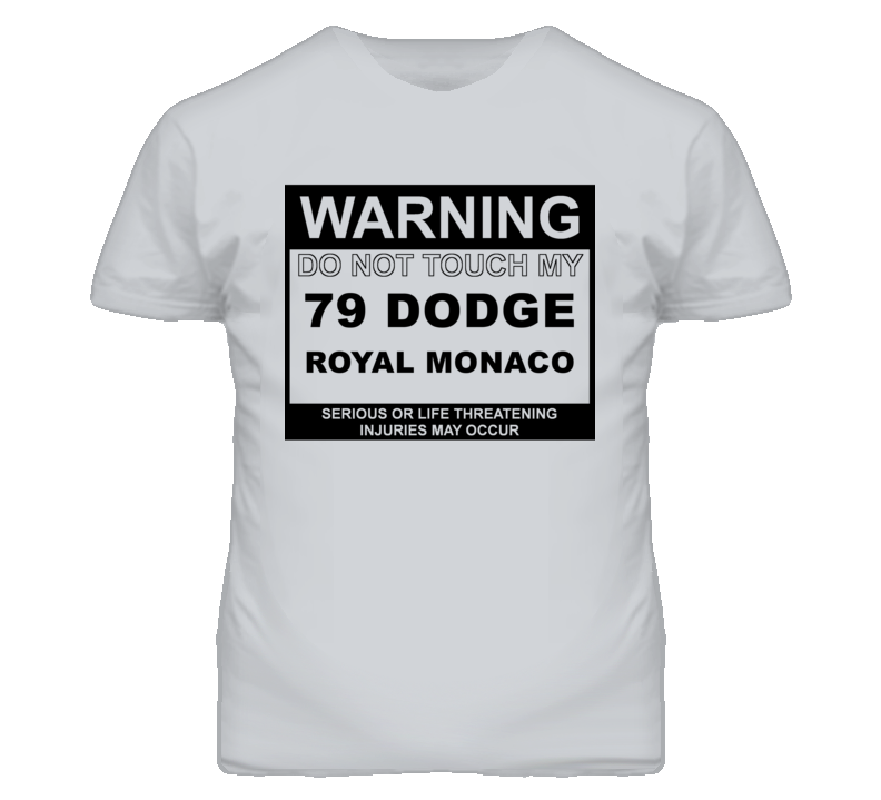 Warning Do Not Touch My 1979 Dodge Royal Monaco Funny Car T Shirt