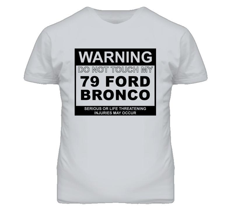 Warning Do Not Touch My 1979 Bronco Funny Car T Shirt