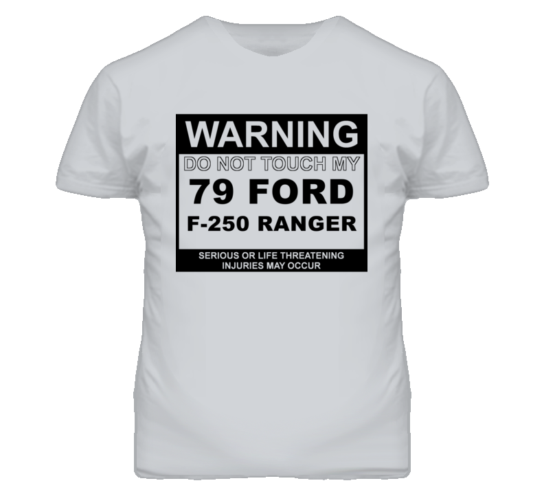 Warning Do Not Touch My 1979 F-250 Ranger Funny Car T Shirt