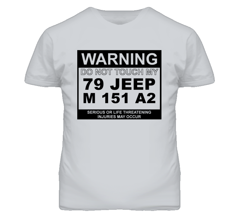 Warning Do Not Touch My 1979 M 151 A2 Funny Car T Shirt