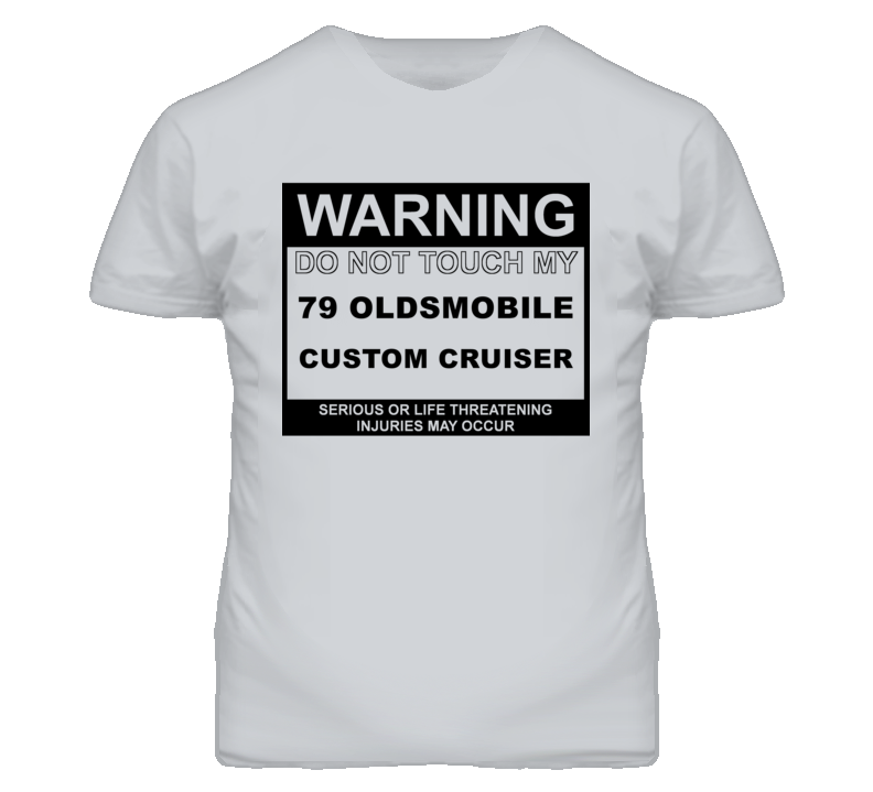 Warning Do Not Touch My 1979 Oldsmobile Custom Cruiser Funny Car T Shi
