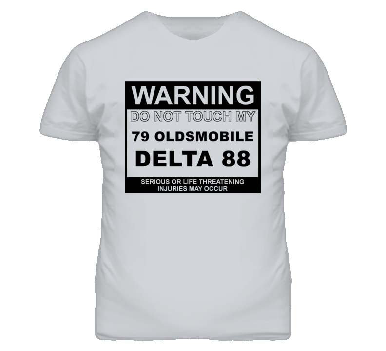Warning Do Not Touch My 1979 Oldsmobile Delta 88 Funny Car T Shirt