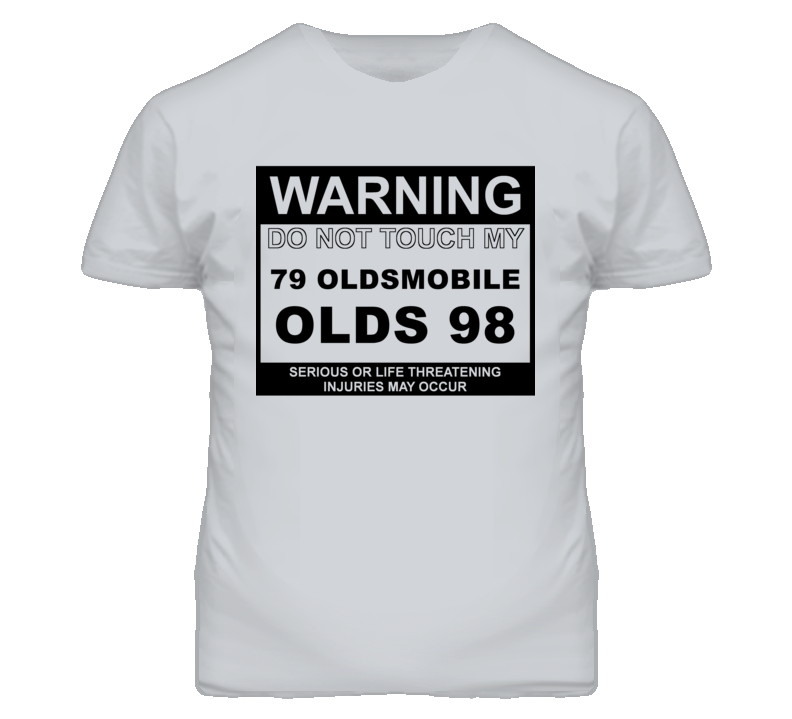 Warning Do Not Touch My 1979 Oldsmobile Olds 98 Funny Car T Shirt