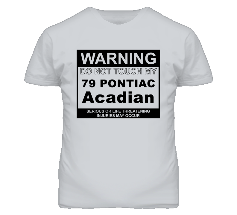 Warning Do Not Touch My 1979 Pontiac Acadian Funny Car T Shirt