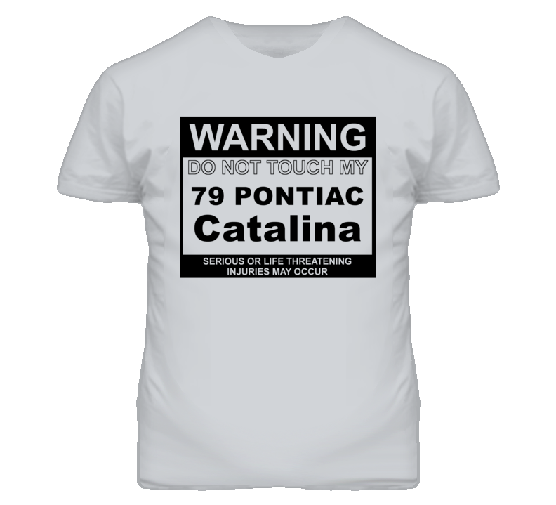 Warning Do Not Touch My 1979 Pontiac Catalina Funny Car T Shirt