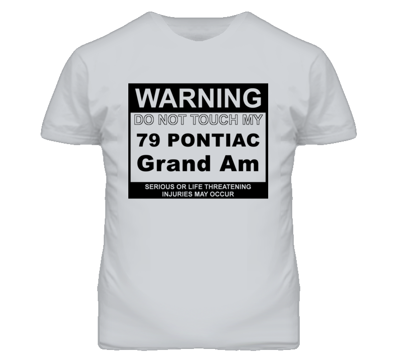 Warning Do Not Touch My 1979 Pontiac Grand Am Funny Car T Shirt