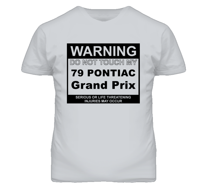 Warning Do Not Touch My 1979 Pontiac Grand Prix Funny Car T Shirt